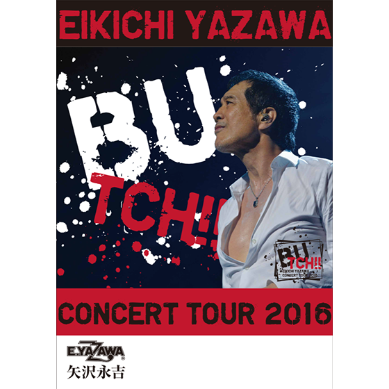 Eikichi Yazawa Concert Tour 2016 Butch 矢沢永吉公式サイト
